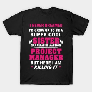 Project Manager Sister  – Cool Sister Of Freaking Awesome Project Manager T-Shirt